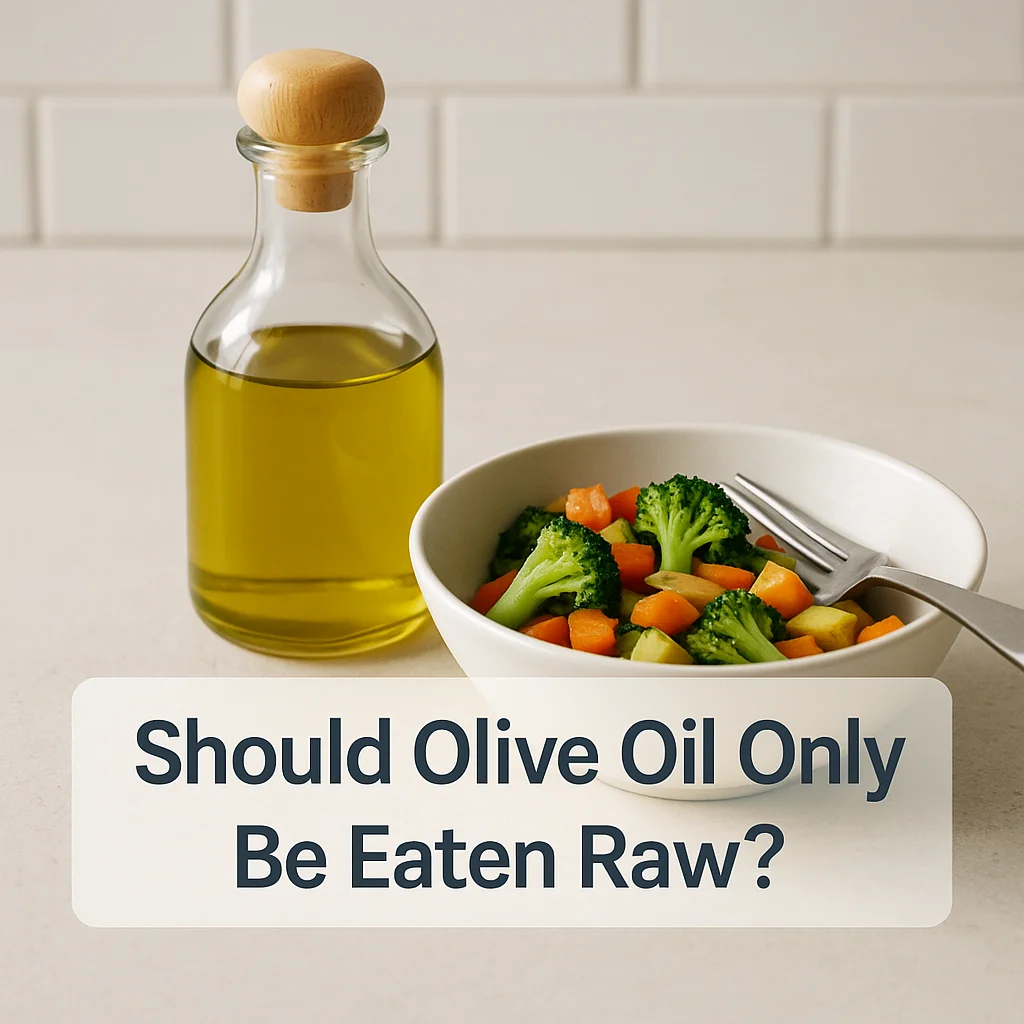 Should Olive Oil Only Be Eaten Raw?